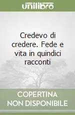 Ultimissimo Modello Credevo di credere. Fede e vita in quindici racconti