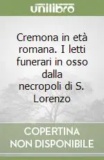 Acquista Ora Cremona in età romana. I letti funerari in osso dalla necropoli di S. Lorenzo