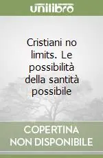 Soddisfatti O Rimborsati Cristiani no limits. Le possibilità della santità possibile