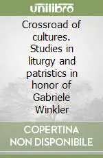 Crossroad of cultures. Studies in liturgy and patristics in honor of Gabriele Winkler Prezzo Ridotto