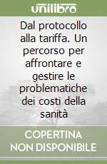 Offerta Dal protocollo alla tariffa. Un percorso per affrontare e gestire le problematiche dei costi della sanità