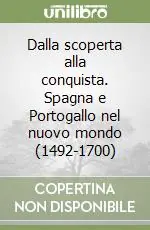 Dalla scoperta alla conquista. Spagna e Portogallo nel nuovo mondo (1492-1700) Saldi