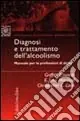 Offerta Del Giorno Diagnosi e trattamento dell‘alcolismo. Manuale per le professioni di aiuto