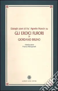 Promozione Dialoghi piani di fra‘ Agnello Mancin su Gli eroici furori di Giordano Bruno