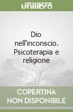 Dio nell‘inconscio. Psicoterapia e religione Occasione Imperdibile
