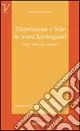 Disperazione e fede in Sören Kierkegaard. Una «Lotta di confine» Reso Gratuito