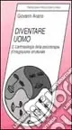 Diventare uomo. L‘antropologia della psicoterapia d‘integrazione strutturale Più Venduto