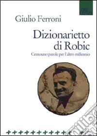 Dizionarietto di Robic. Centouno parole per l‘altro millennio Non Perdere