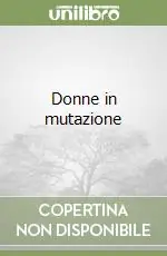 Donne in mutazione Ultimissimo Modello