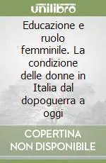Educazione e ruolo femminile. La condizione delle donne in Italia dal dopoguerra a oggi A Buon Prezzo