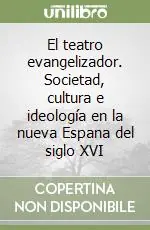 Spedito Oggi El teatro evangelizador. Societad, cultura e ideología en la nueva Espana del siglo XVI