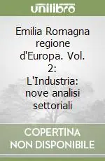 Novità Emilia Romagna regione d‘Europa. Vol. 2 L‘Industria nove analisi settoriali