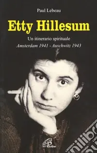 Etty Hillesum. Un itinerario spirituale Amsterdam 1941-Auschwitz 1943 Occasione