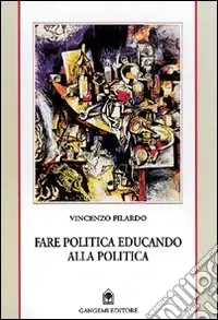 Fare politica educando alla politica. Appunti da Reggio e delle Calabrie 1985-1999 Offerta Del Giorno