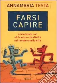 Farsi capire. Comunicare con efficacia e creatività nel lavoro e nella vita A Buon Prezzo