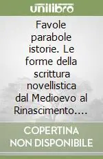 Favole parabole istorie. Le forme della scrittura novellistica dal Medioevo al Rinascimento. Atti del Convegno (Pisa, 26-28 ottobre 1998) Saldi