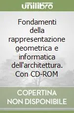 Fondamenti della rappresentazione geometrica e informatica dell‘architettura. Con CD-ROM Ordina Subito