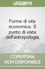 Prezzo Ridotto Forme di vita economica. Il punto di vista dell‘antropologia