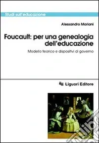 Spedito Oggi Foucault per una genealogia dell‘educazione. Modello teorico e dispositivi di governo