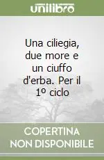Una ciliegia, due more e un ciuffo d‘erba. Per il 1º ciclo Prezzo Ridotto