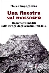 Solo Oggi Una finestra sul massacro. Documenti inediti sulla strage degli armeni (1915-1916)