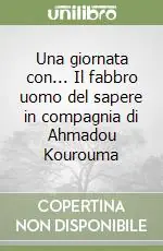 Una giornata con... Il fabbro uomo del sapere in compagnia di Ahmadou Kourouma Economico