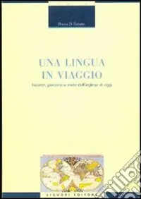 Ordina Subito Una lingua in viaggio. Incontri, percorsi e mete dell‘inglese di oggi