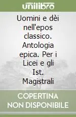 Nuova Collezione Uomini e dèi nell‘epos classico. Antologia epica. Per i Licei e gli Ist. Magistrali