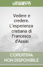 Vedere e credere. L‘esperienza cristiana di Francesco d‘Assisi Vendita Finale