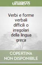 Verbi e forme verbali difficili o irregolari della lingua greca Ordina Subito