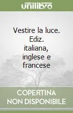 Acquista Ora Vestire la luce. Ediz. italiana, inglese e francese