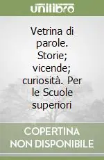 Saldi Vetrina di parole. Storie; vicende; curiosità. Per le Scuole superiori