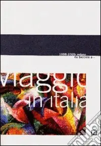 Viaggio in Italia 1998-2000. Milano da Boccioni a... Catalogo della mostra (Mantova, Casa del Mantegna). Ediz. multilingue Prezzo Ridotto