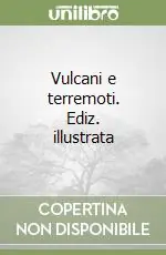 Di Tendenza Vulcani e terremoti. Ediz. illustrata
