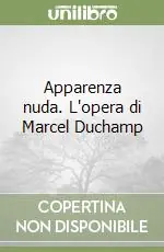 Apparenza nuda. L‘opera di Marcel Duchamp Consegna Rapida