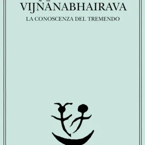 Vijnana bhairava. La conoscenza del tremendo Promozione Esclusiva