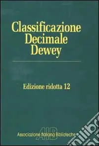 Classificazione Decimale Dewey ridotta. Edizione 12 Direttamente Dal Produttore