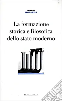 La formazione storica e filosofica dello Stato moderno Quantità Limitata