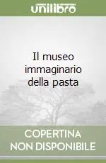 Il museo immaginario della pasta Prezzo Scontato