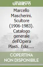 Marcello Mascherini. Scultore (1906-1983). Catalogo generale dell‘Opera Plasti. Ediz. italiana e inglese Prezzo Ridotto