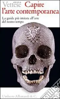 Capire l‘arte contemporanea. Ediz. illustrata Bestseller