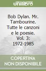 Bob Dylan. Mr. Tambourine. Tutte le canzoni e le poesie. Vol. 3 1972-1985 Prezzo Scontato