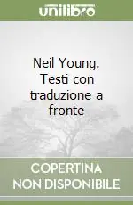 Neil Young. Testi con traduzione a fronte Direttamente Dal Produttore