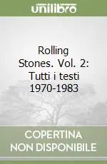 Rolling Stones. Vol. 2 Tutti i testi 1970-1983 Non Perdere