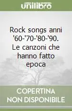 Affare Rock songs anni ‘60-‘70-‘80-‘90. Le canzoni che hanno fatto epoca