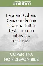 Solo Oggi Leonard Cohen. Canzoni da una stanza. Tutti i testi con una intervista esclusiva