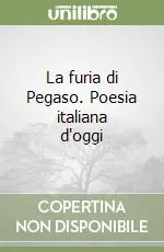 Subito Disponibile La furia di Pegaso. Poesia italiana d‘oggi