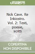 Direttamente Dal Produttore Nick Cave. Re Inkiostro. Vol. 2 Testi, poesie, scritti