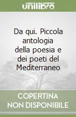 Da qui. Piccola antologia della poesia e dei poeti del Mediterraneo Offerta Lampo