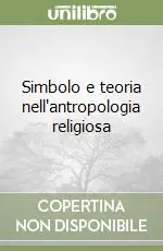 Simbolo e teoria nell‘antropologia religiosa Subito Disponibile